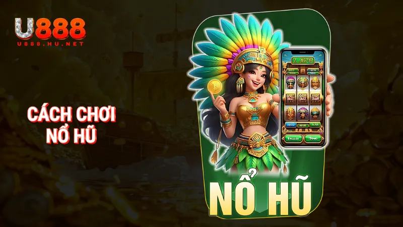 Cách chơi nổ hũ